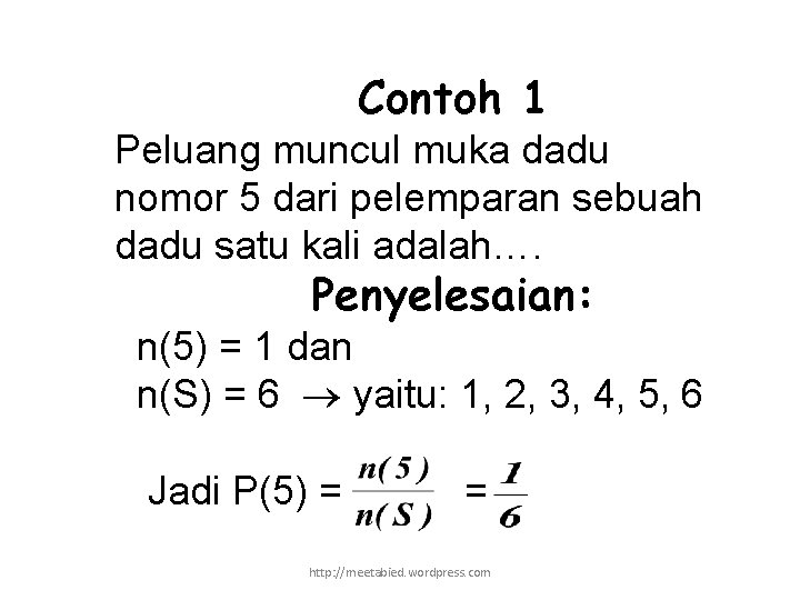 Contoh 1 Peluang muncul muka dadu nomor 5 dari pelemparan sebuah dadu satu kali