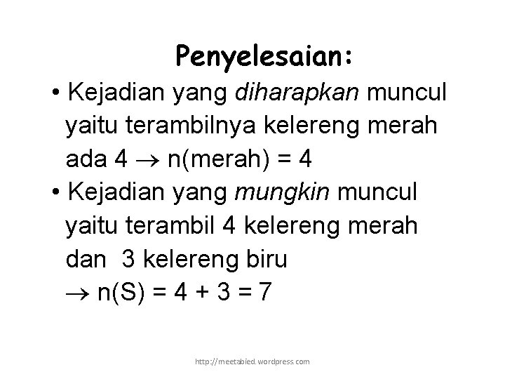 Penyelesaian: • Kejadian yang diharapkan muncul yaitu terambilnya kelereng merah ada 4 n(merah) =