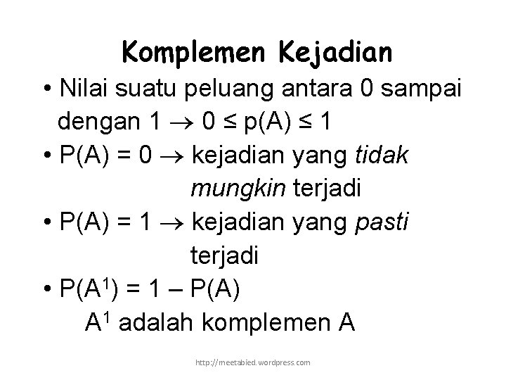 Komplemen Kejadian • Nilai suatu peluang antara 0 sampai dengan 1 0 ≤ p(A)