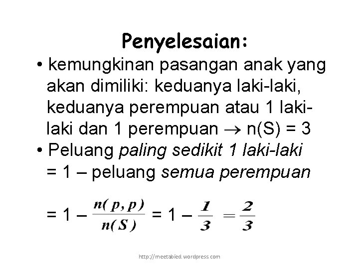 Penyelesaian: • kemungkinan pasangan anak yang akan dimiliki: keduanya laki-laki, keduanya perempuan atau 1