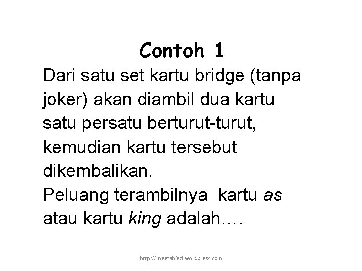 Contoh 1 Dari satu set kartu bridge (tanpa joker) akan diambil dua kartu satu