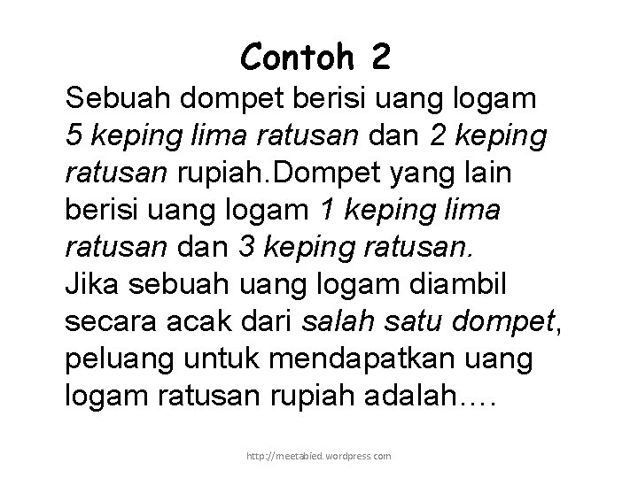 Contoh 2 Sebuah dompet berisi uang logam 5 keping lima ratusan dan 2 keping