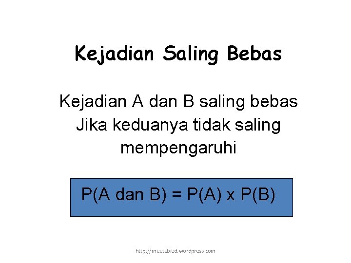 Kejadian Saling Bebas Kejadian A dan B saling bebas Jika keduanya tidak saling mempengaruhi