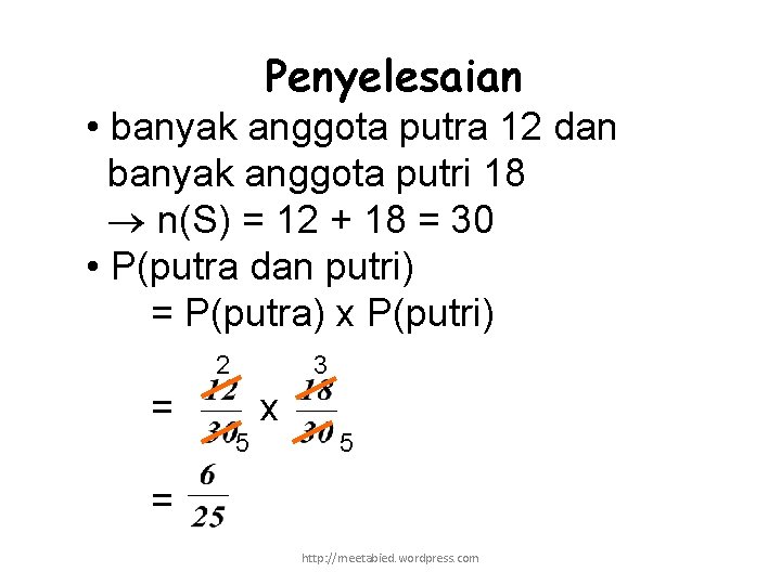 Penyelesaian • banyak anggota putra 12 dan banyak anggota putri 18 n(S) = 12