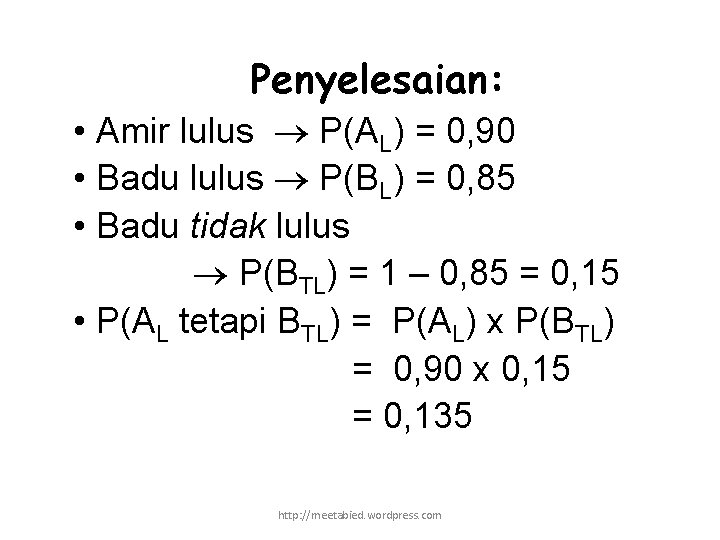 Penyelesaian: • Amir lulus P(AL) = 0, 90 • Badu lulus P(BL) = 0,