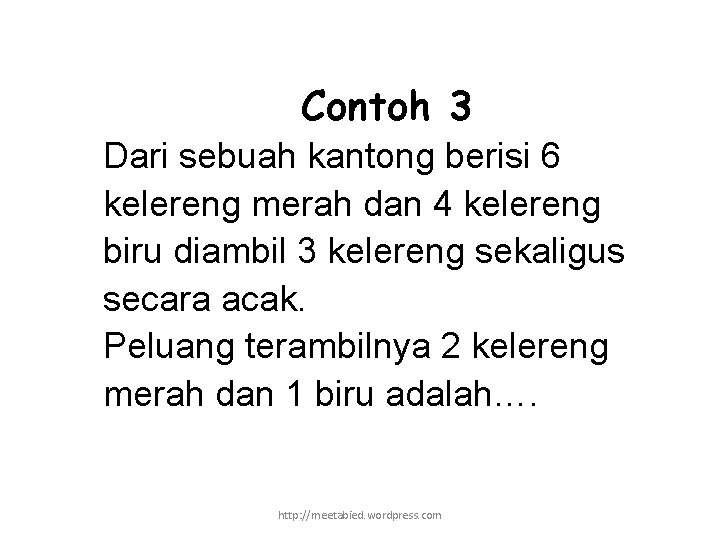 Contoh 3 Dari sebuah kantong berisi 6 kelereng merah dan 4 kelereng biru diambil