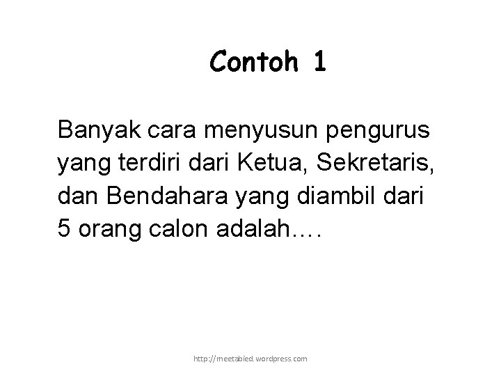 Contoh 1 Banyak cara menyusun pengurus yang terdiri dari Ketua, Sekretaris, dan Bendahara yang