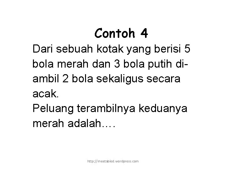 Contoh 4 Dari sebuah kotak yang berisi 5 bola merah dan 3 bola putih
