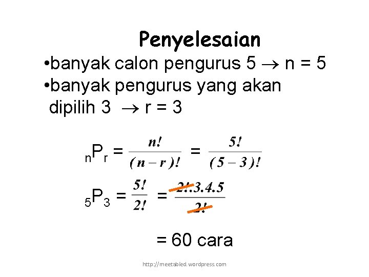 Penyelesaian • banyak calon pengurus 5 n = 5 • banyak pengurus yang akan