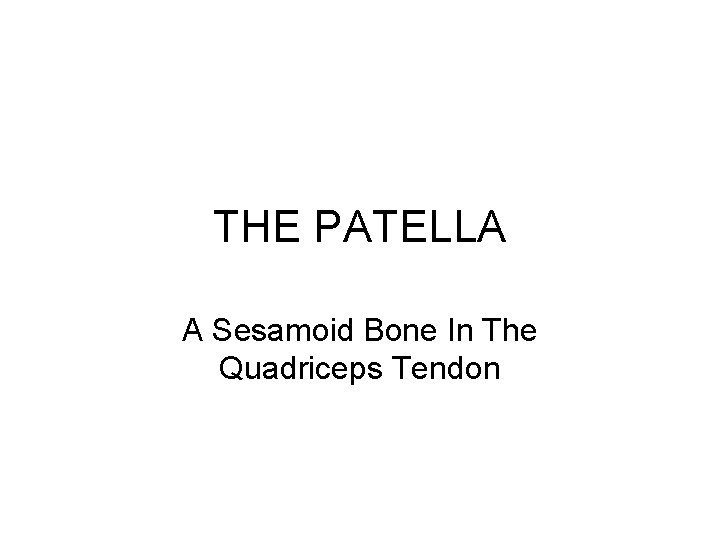 THE PATELLA A Sesamoid Bone In The Quadriceps Tendon 