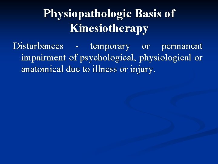 Physiopathologic Basis of Kinesiotherapy Disturbances - temporary or permanent impairment of psychological, physiological or
