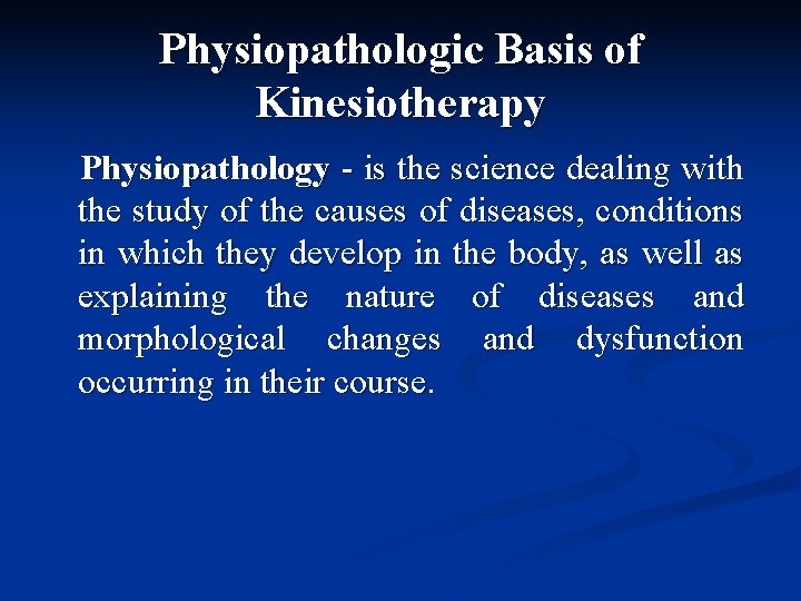 Physiopathologic Basis of Kinesiotherapy Physiopathology - is the science dealing with the study of