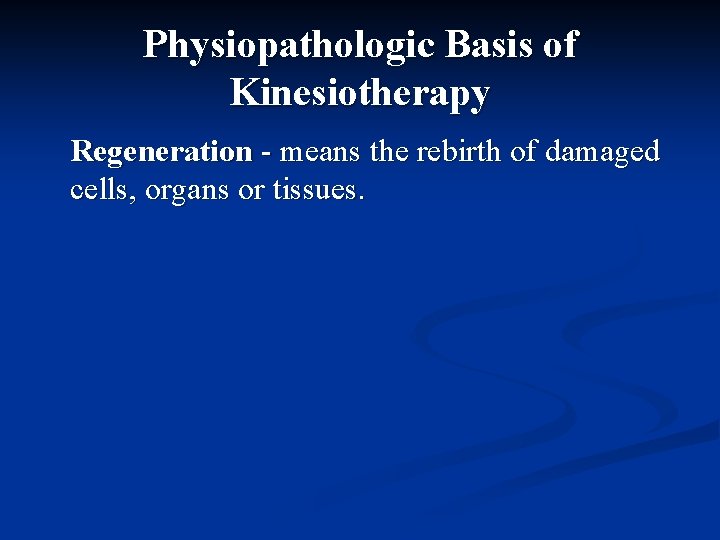 Physiopathologic Basis of Kinesiotherapy Regeneration - means the rebirth of damaged cells, organs or