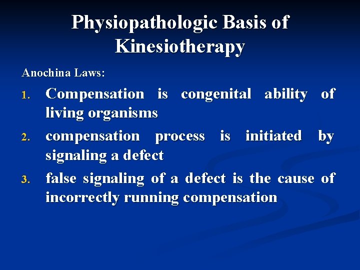 Physiopathologic Basis of Kinesiotherapy Anochina Laws: 1. 2. 3. Compensation is congenital ability of