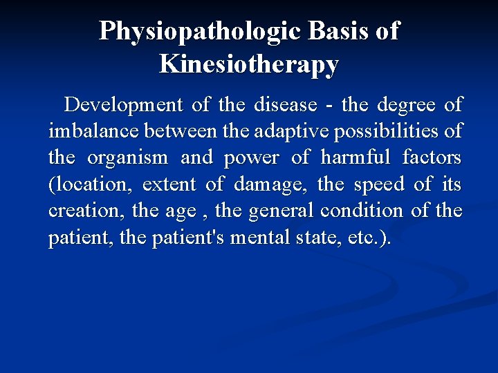 Physiopathologic Basis of Kinesiotherapy Development of the disease - the degree of imbalance between