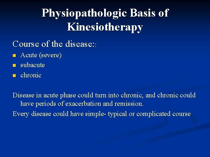 Physiopathologic Basis of Kinesiotherapy Course of the disease: : n n n Acute (severe)