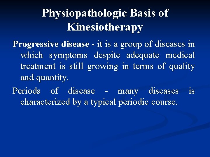 Physiopathologic Basis of Kinesiotherapy Progressive disease - it is a group of diseases in