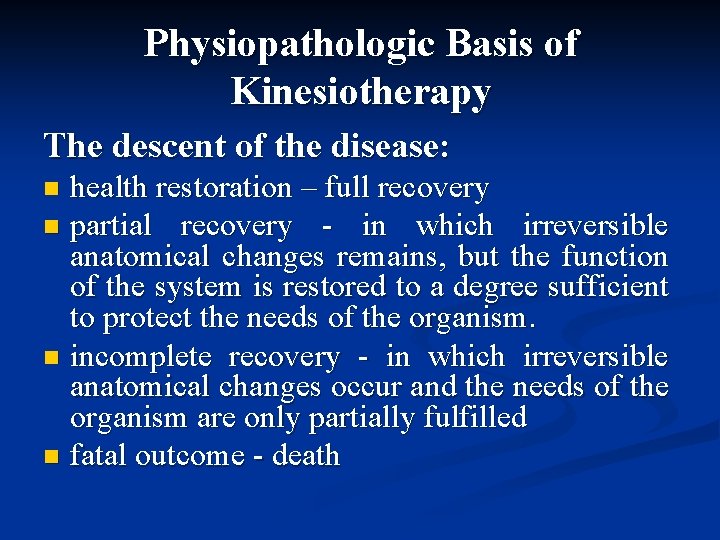 Physiopathologic Basis of Kinesiotherapy The descent of the disease: health restoration – full recovery