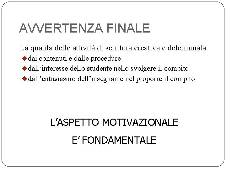 AVVERTENZA FINALE La qualità delle attività di scrittura creativa è determinata: udai contenuti e