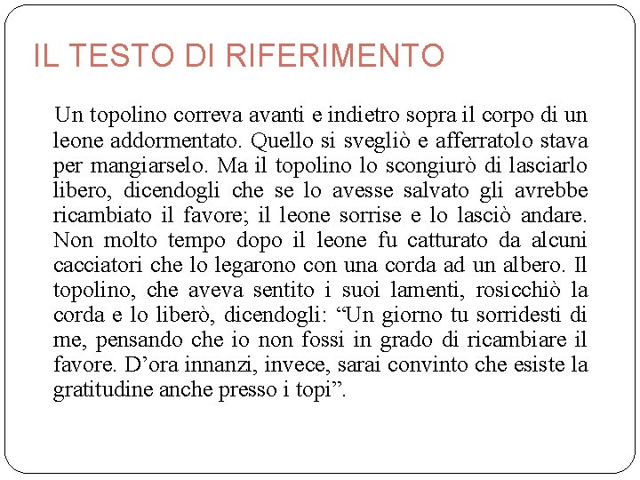 IL TESTO DI RIFERIMENTO Un topolino correva avanti e indietro sopra il corpo di