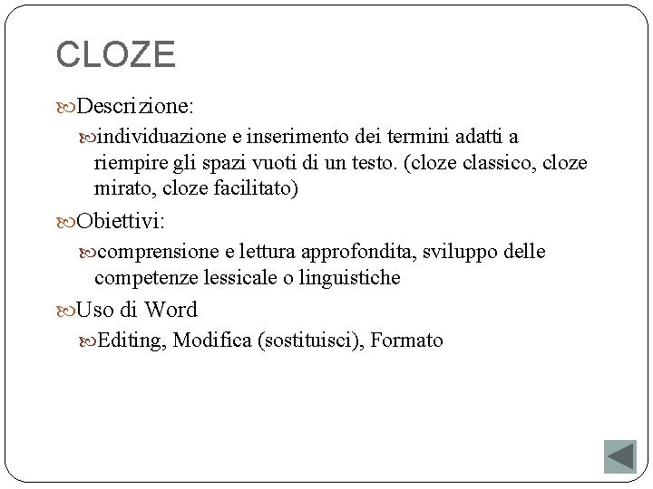 CLOZE Descrizione: individuazione e inserimento dei termini adatti a riempire gli spazi vuoti di