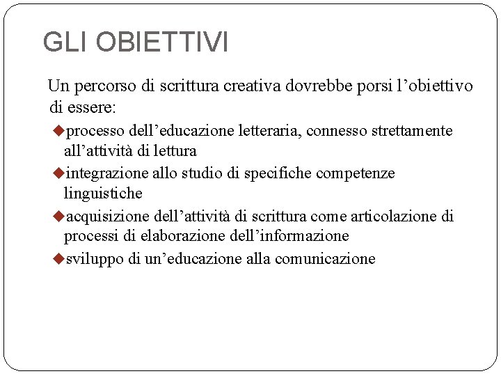 GLI OBIETTIVI Un percorso di scrittura creativa dovrebbe porsi l’obiettivo di essere: uprocesso dell’educazione