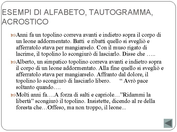 ESEMPI DI ALFABETO, TAUTOGRAMMA, ACROSTICO Anni fa un topolino correva avanti e indietro sopra