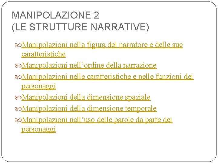 MANIPOLAZIONE 2 (LE STRUTTURE NARRATIVE) Manipolazioni nella figura del narratore e delle sue caratteristiche