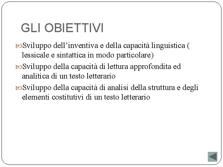 GLI OBIETTIVI Sviluppo dell’inventiva e della capacità linguistica ( lessicale e sintattica in modo