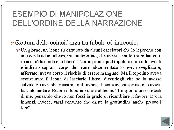 ESEMPIO DI MANIPOLAZIONE DELL’ORDINE DELLA NARRAZIONE Rottura della coincidenza tra fabula ed intreccio: Un