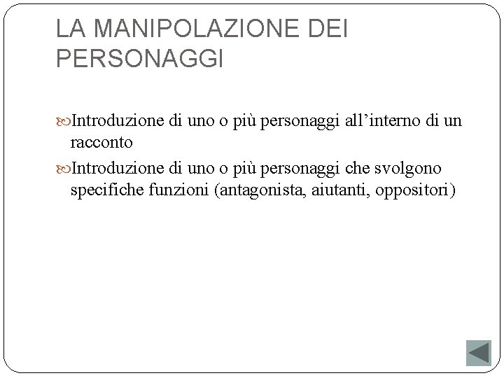 LA MANIPOLAZIONE DEI PERSONAGGI Introduzione di uno o più personaggi all’interno di un racconto