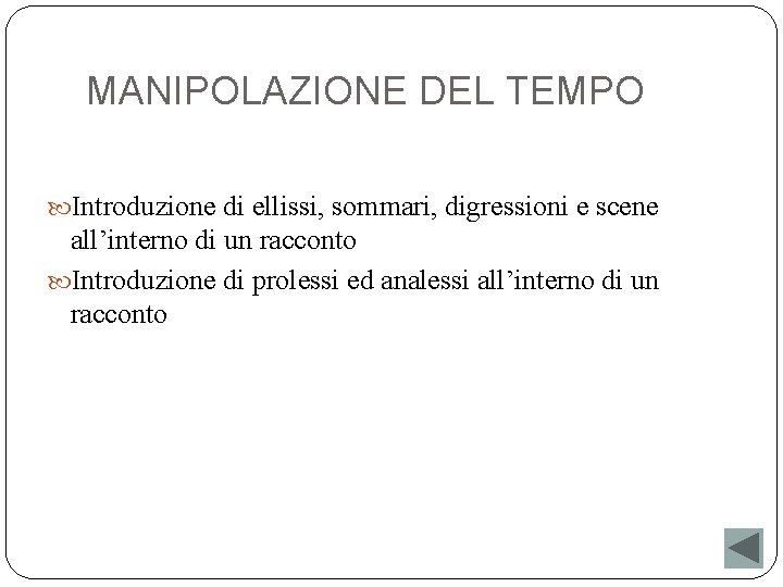 MANIPOLAZIONE DEL TEMPO Introduzione di ellissi, sommari, digressioni e scene all’interno di un racconto