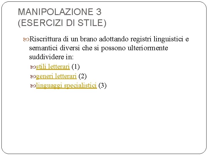 MANIPOLAZIONE 3 (ESERCIZI DI STILE) Riscrittura di un brano adottando registri linguistici e semantici
