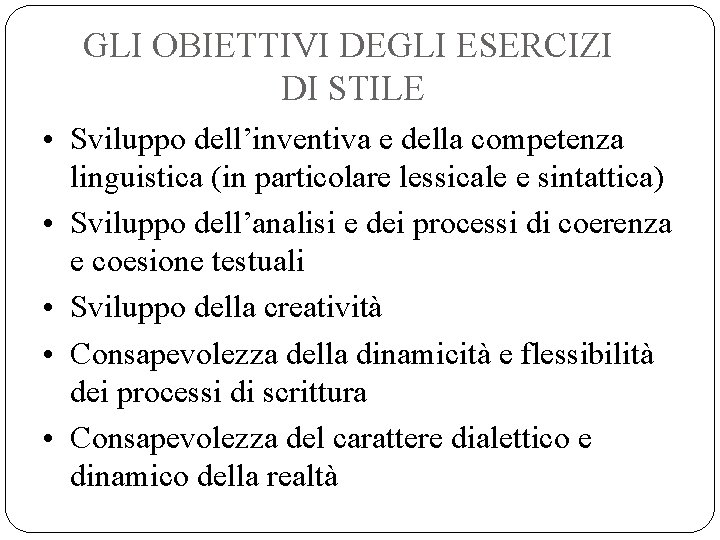 GLI OBIETTIVI DEGLI ESERCIZI DI STILE • Sviluppo dell’inventiva e della competenza linguistica (in