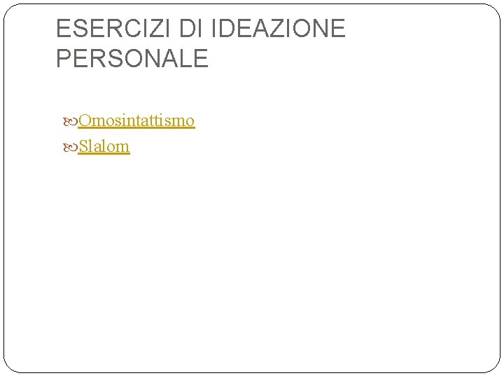 ESERCIZI DI IDEAZIONE PERSONALE Omosintattismo Slalom 