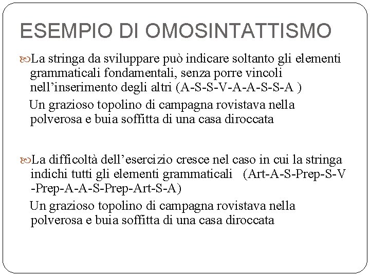 ESEMPIO DI OMOSINTATTISMO La stringa da sviluppare può indicare soltanto gli elementi grammaticali fondamentali,