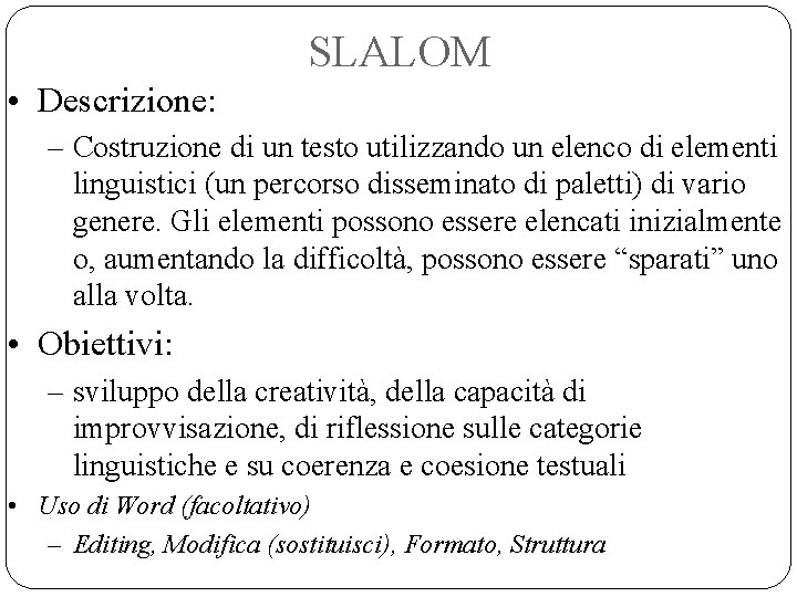 SLALOM • Descrizione: – Costruzione di un testo utilizzando un elenco di elementi linguistici