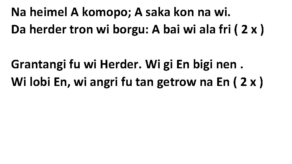 Na heimel A komopo; A saka kon na wi. Da herder tron wi borgu: