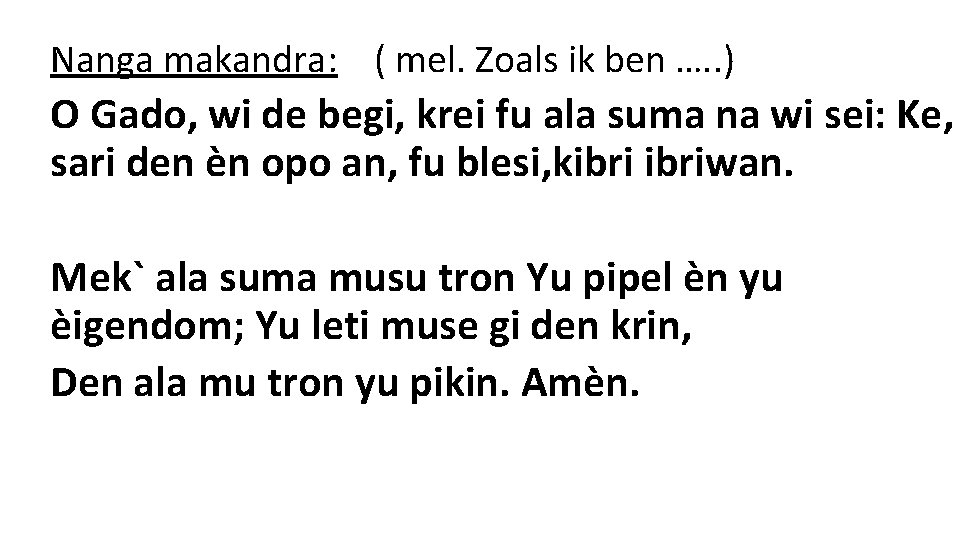 Nanga makandra: ( mel. Zoals ik ben …. . ) O Gado, wi de