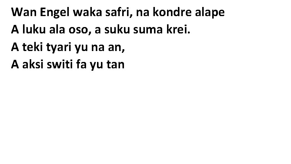 Wan Engel waka safri, na kondre alape A luku ala oso, a suku suma