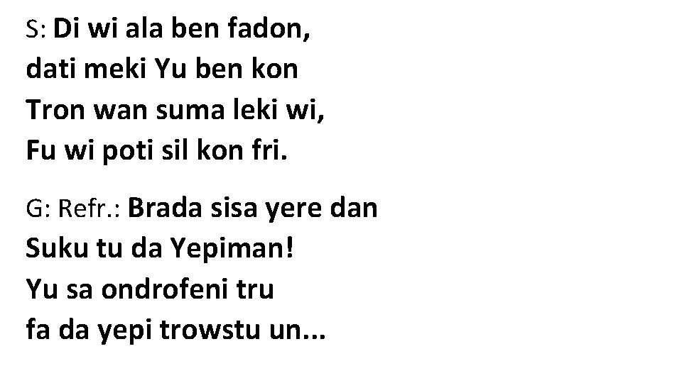 S: Di wi ala ben fadon, dati meki Yu ben kon Tron wan suma