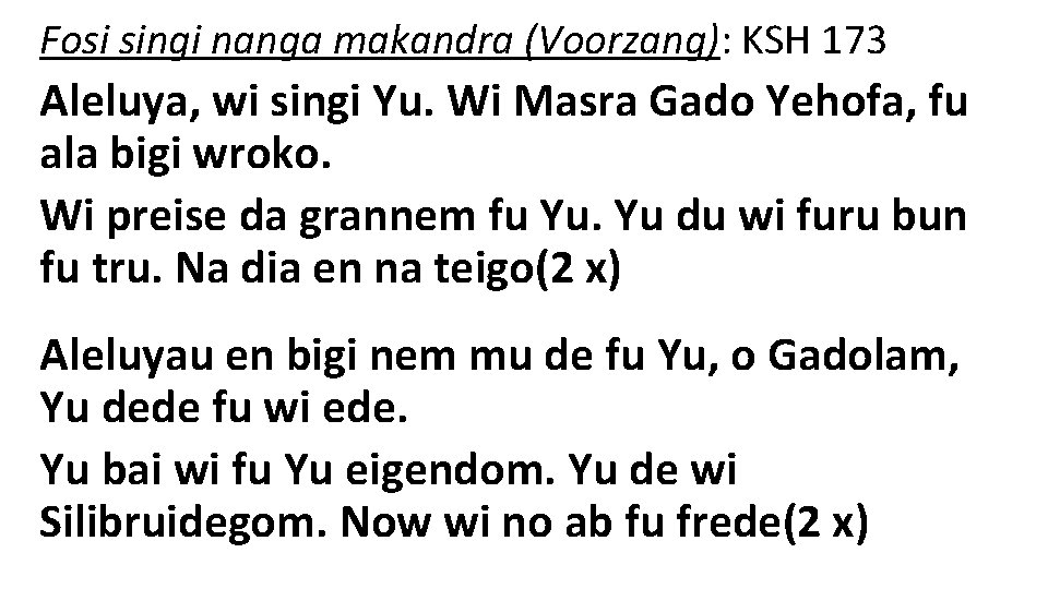 Fosi singi nanga makandra (Voorzang): KSH 173 Aleluya, wi singi Yu. Wi Masra Gado