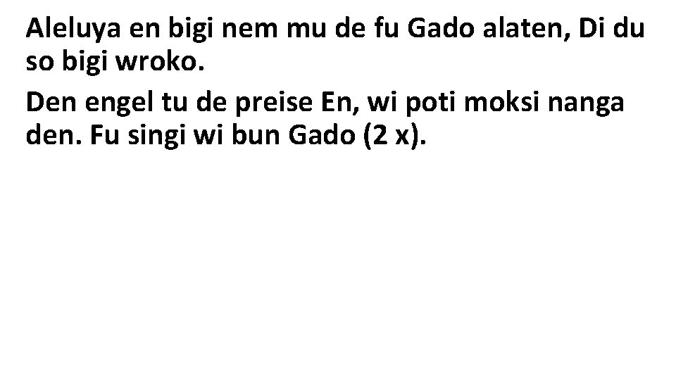 Aleluya en bigi nem mu de fu Gado alaten, Di du so bigi wroko.