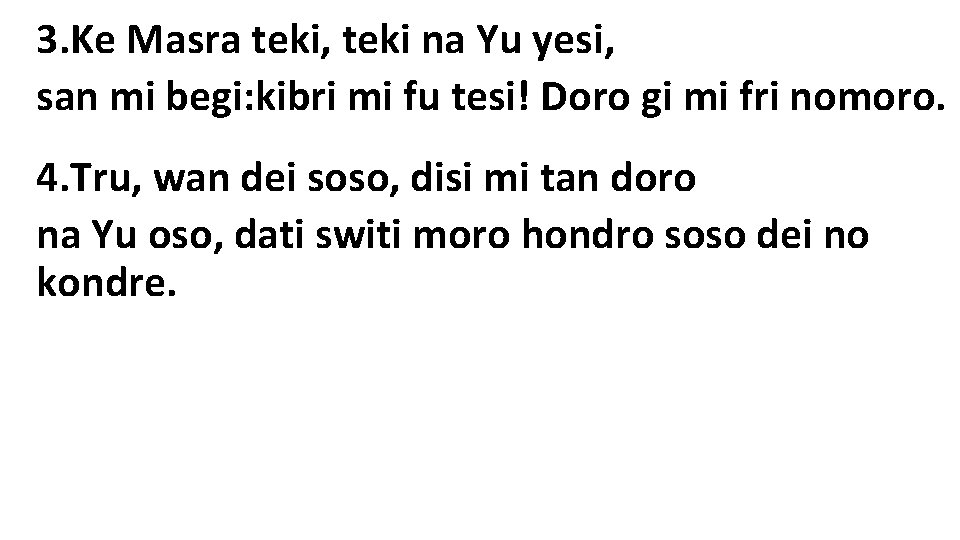 3. Ke Masra teki, teki na Yu yesi, san mi begi: kibri mi fu