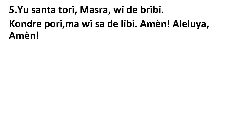 5. Yu santa tori, Masra, wi de bribi. Kondre pori, ma wi sa de