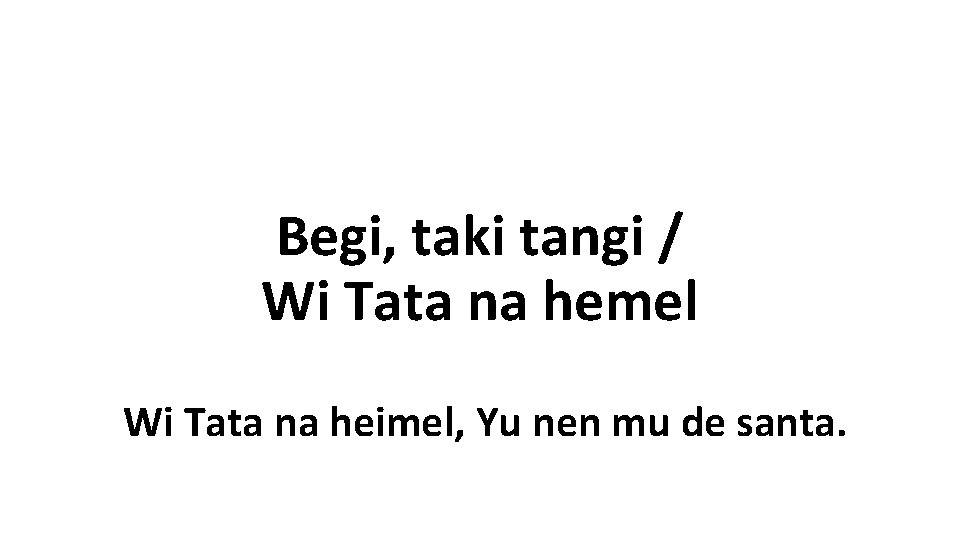 Begi, taki tangi / Wi Tata na hemel Wi Tata na heimel, Yu nen