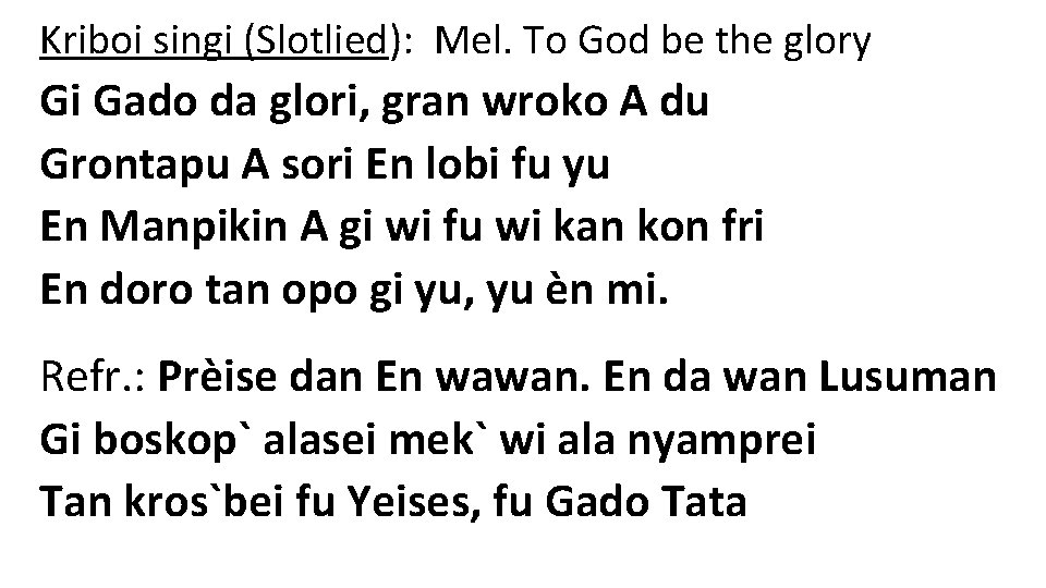 Kriboi singi (Slotlied): Mel. To God be the glory Gi Gado da glori, gran