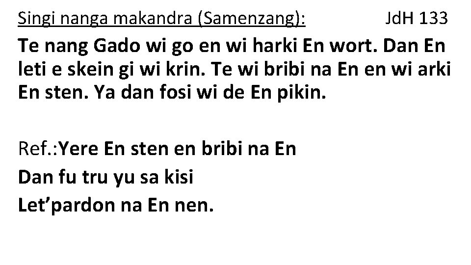 Singi nanga makandra (Samenzang): Jd. H 133 Te nang Gado wi go en wi