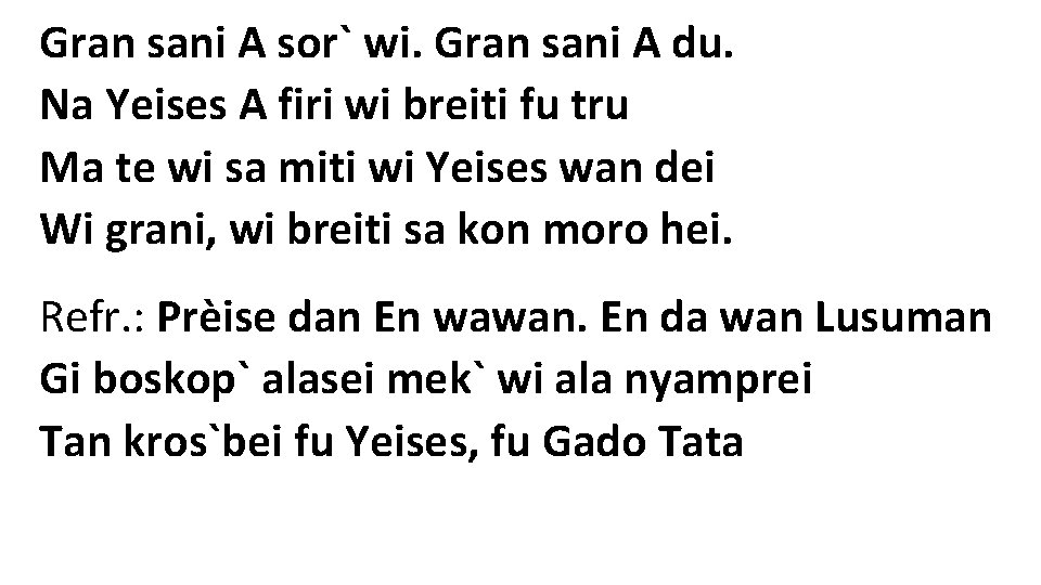 Gran sani A sor` wi. Gran sani A du. Na Yeises A firi wi