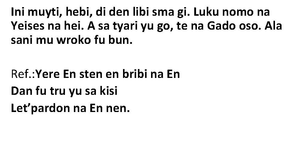Ini muyti, hebi, di den libi sma gi. Luku nomo na Yeises na hei.